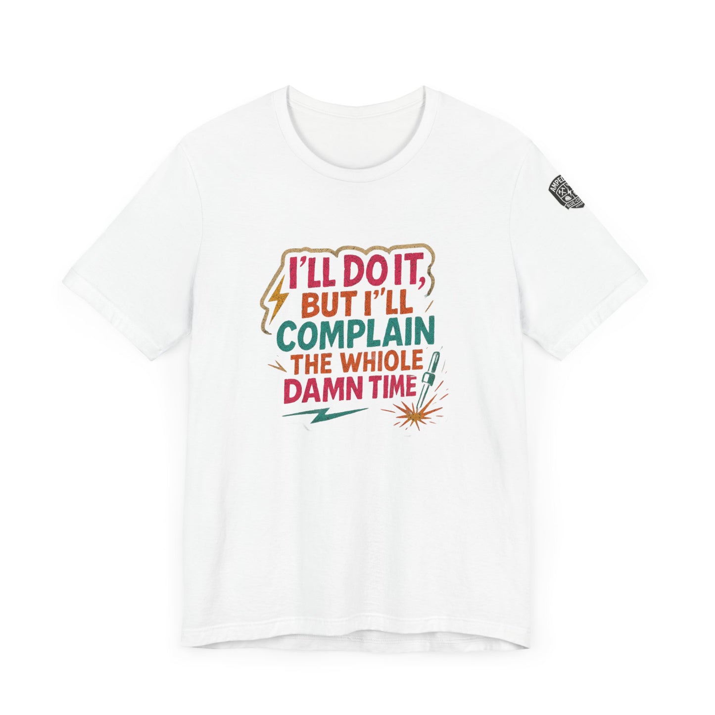 - "I'll Do It, But I'll Complain the Whole Damn Time" unisex