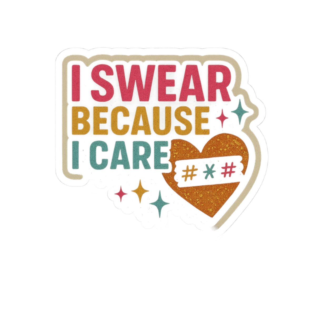 "I Swear Because I Care" - Perfect for Laptops, Notebooks, and Decor