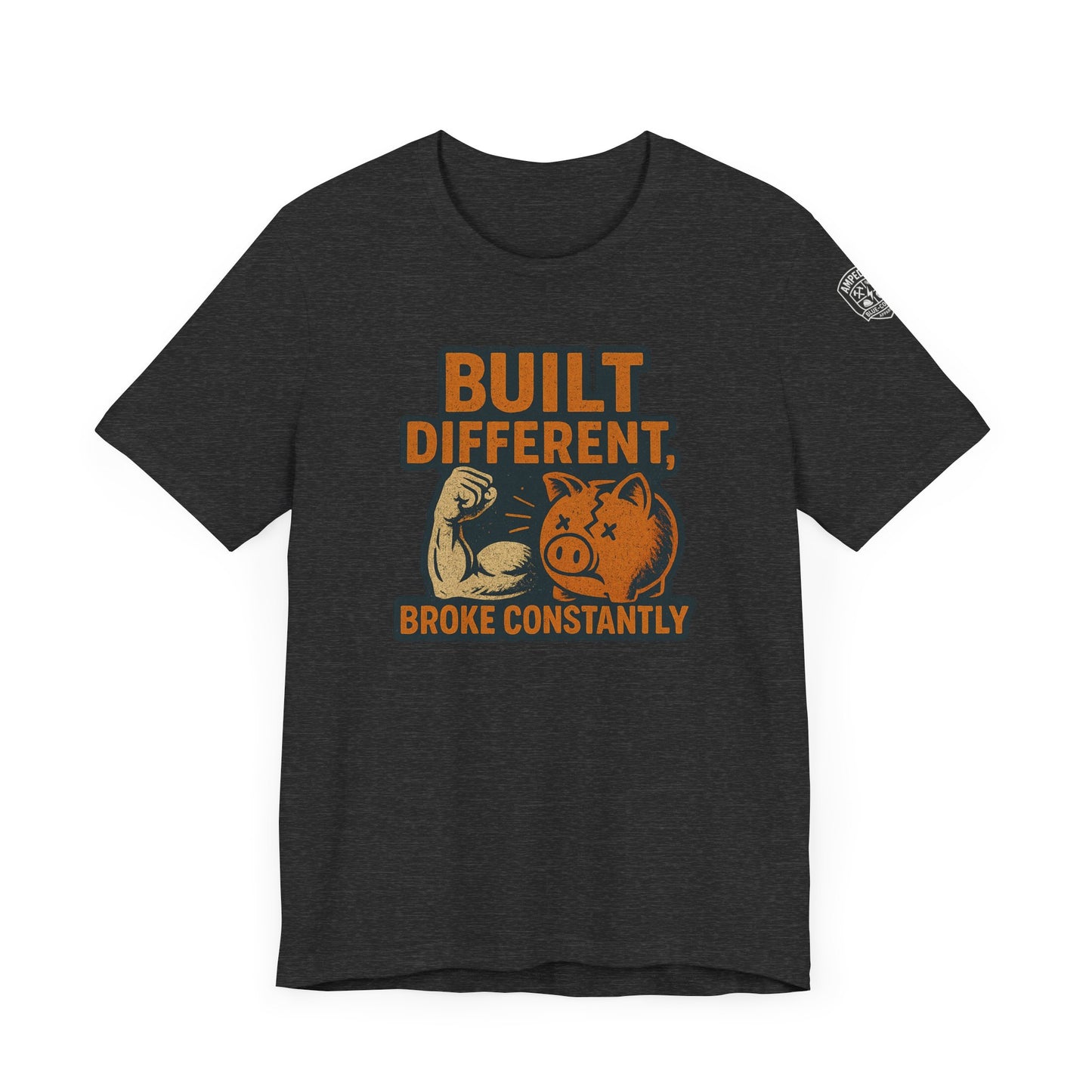 Funny Unisex Tee - "Built Different, Broke Constantly"