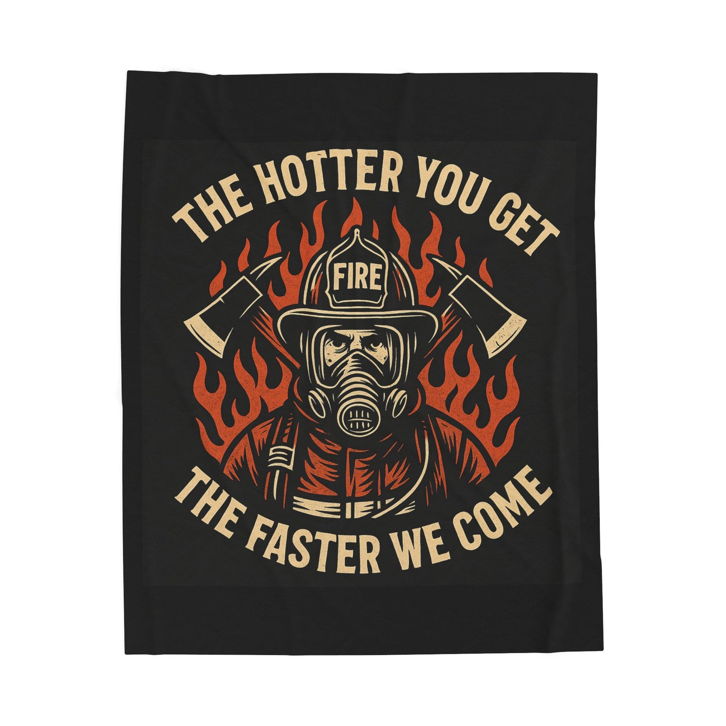 Firefighter “The Hotter You Get”Velveteen Plush Blanket - "The Hotter You Get, The Faster We Come" - Cozy Home Decor for Heroes