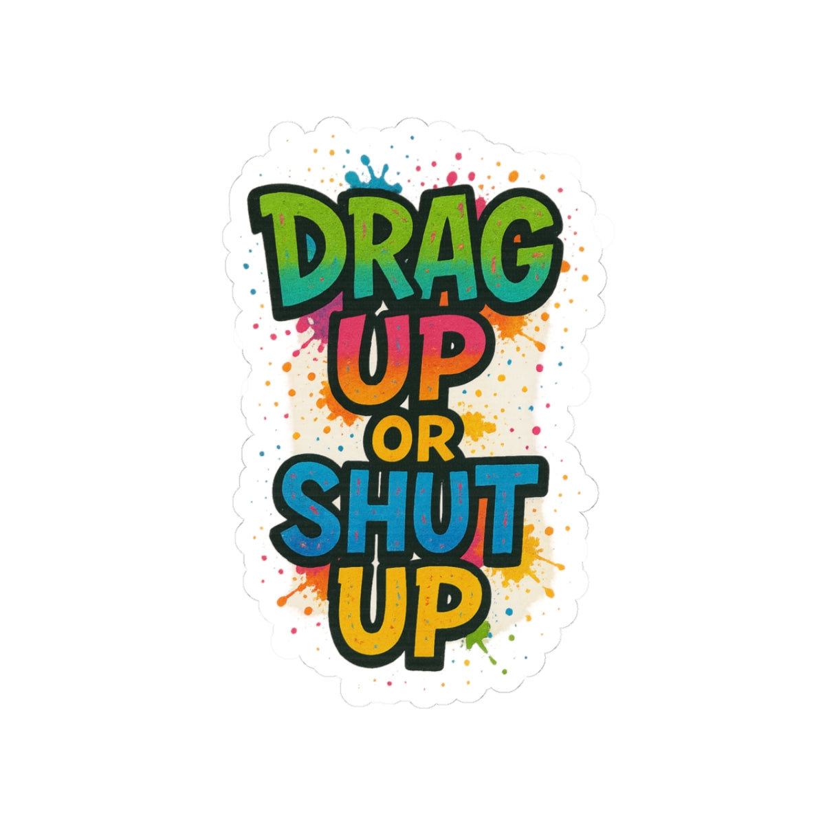 Vibrant Motivational Sticker - "Shut Up or Drag Up"
