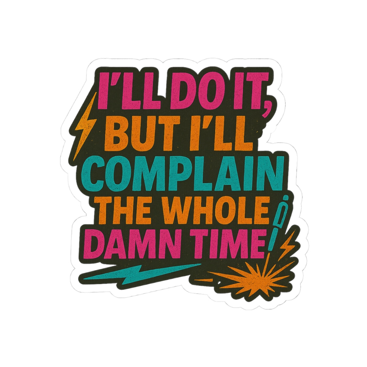 - 'I'll Do It, But I'll Complain the Whole Damn Time'