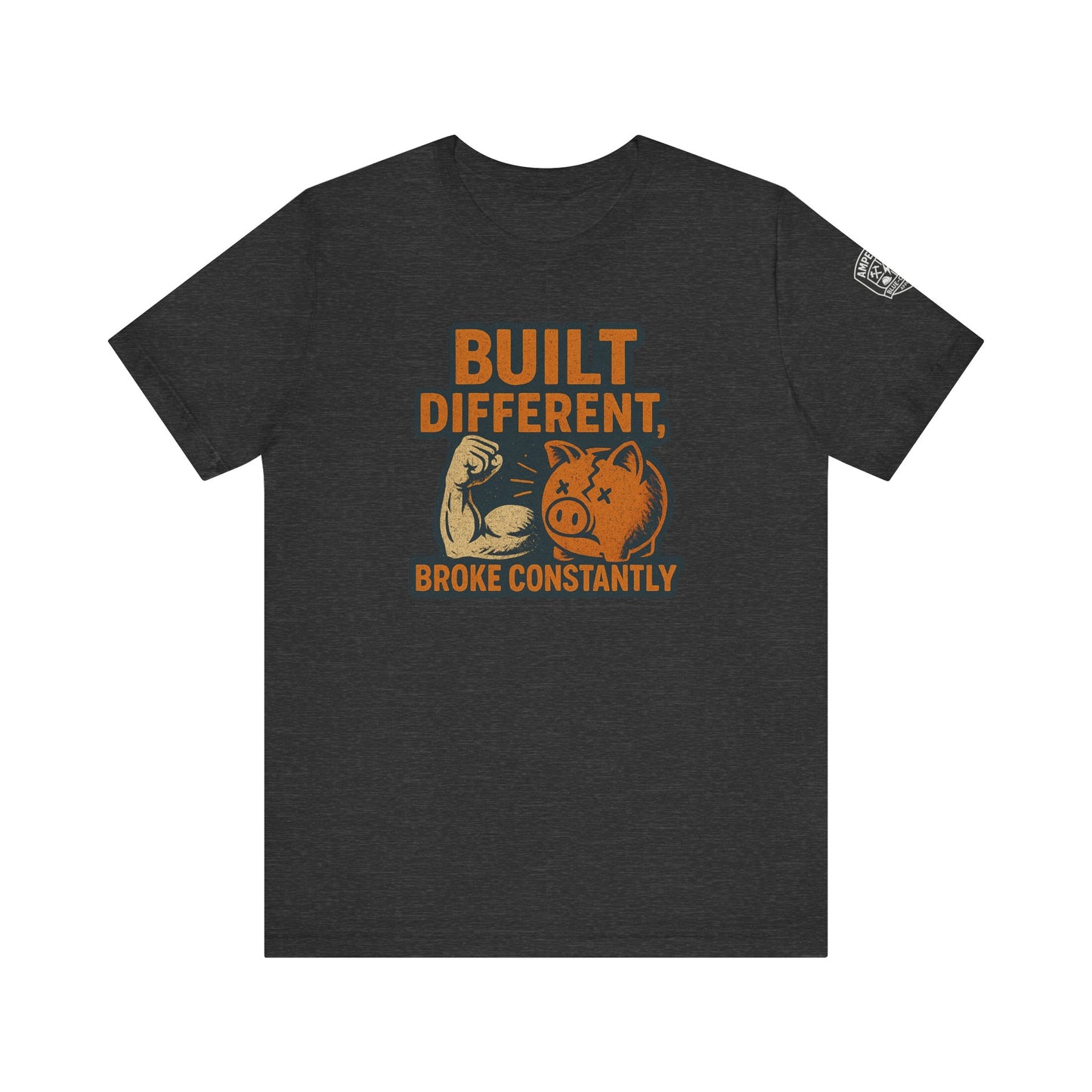 Funny Unisex Tee - "Built Different, Broke Constantly"