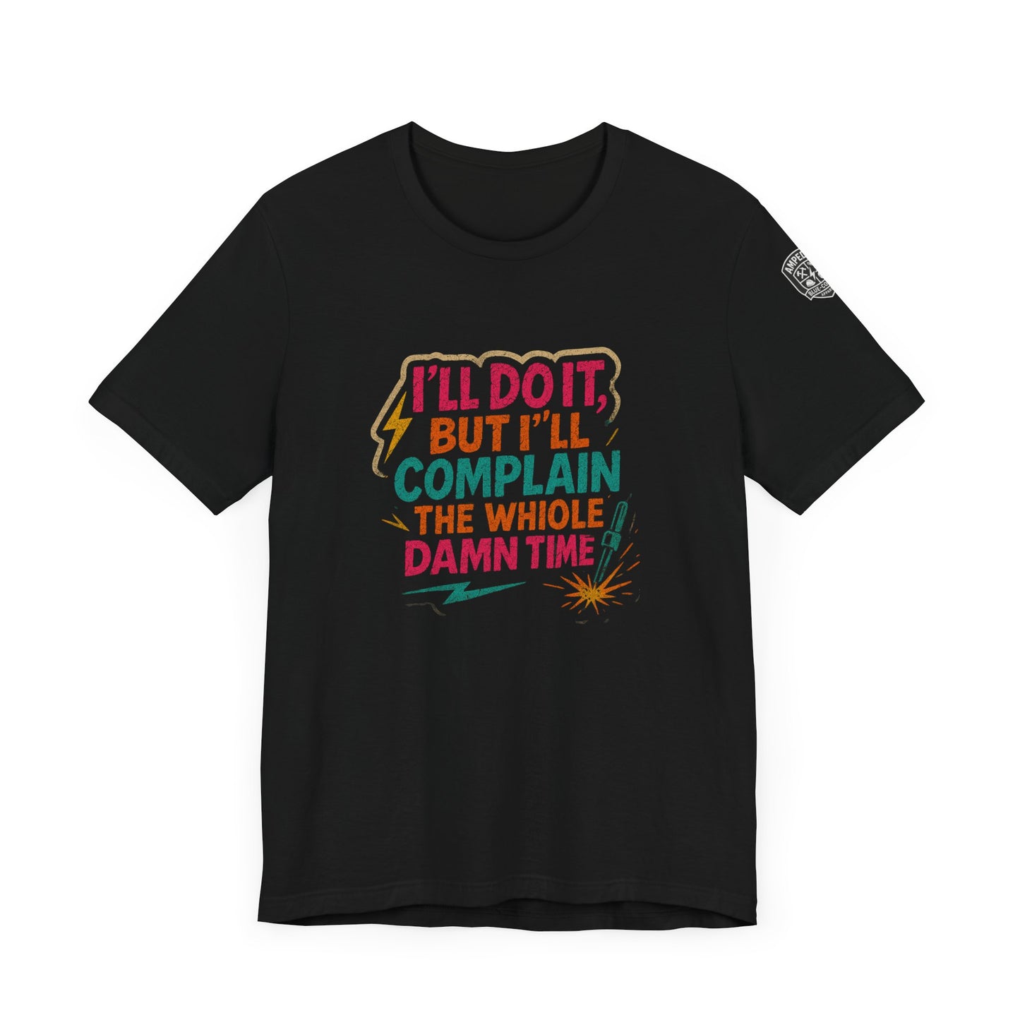 - "I'll Do It, But I'll Complain the Whole Damn Time" unisex