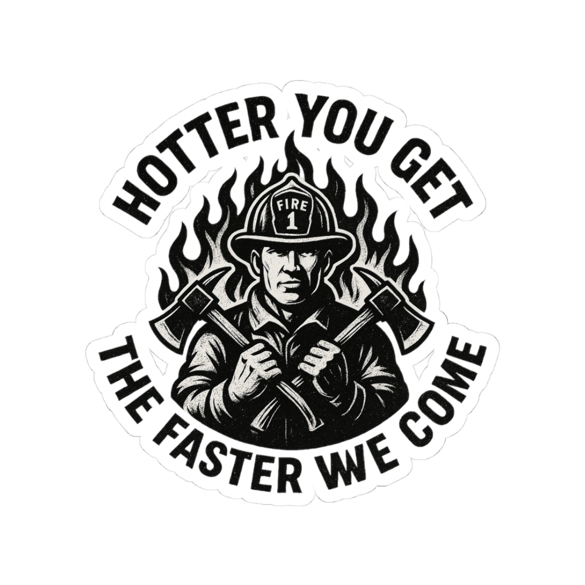 Firefighter Themed Kiss-Cut Stickers - "Hotter You Get, The Faster We Come"