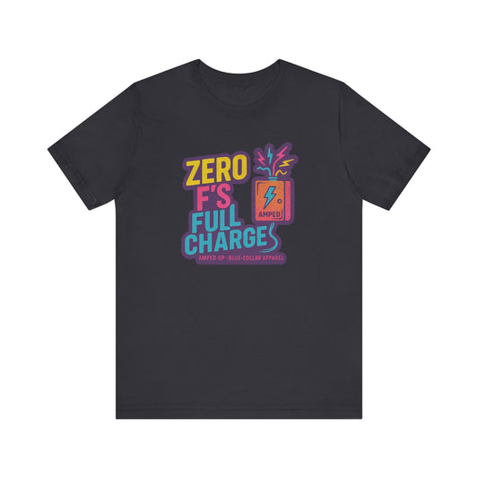Zero F's Full Charges Unisex Tee, Fun Graphic Tee, Casual Wear Shirt, Gift for Friends, Summer Outfit, Everyday Humor Top