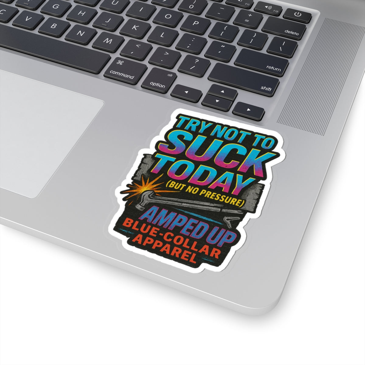 "Try Not to Suck Today" for Blue-Collar Workers & Everyday Inspiration