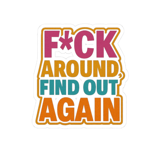Bold F*ck Around Find Out Kiss-Cut Stickers | Fun & Edgy Decor for Personalizing Laptops & More