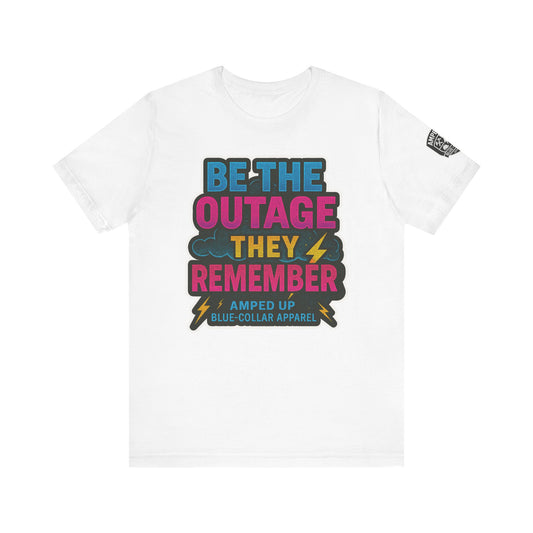Be The Outage Unisex Jersey Tee - Bold Statement Summer Shirt for Blue-Collar Workers