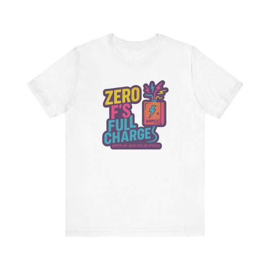 Zero F's Full Charges Unisex Tee, Fun Graphic Tee, Casual Wear Shirt, Gift for Friends, Summer Outfit, Everyday Humor Top
