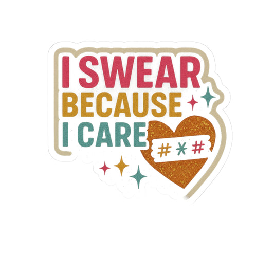 "I Swear Because I Care" - Perfect for Laptops, Notebooks, and Decor