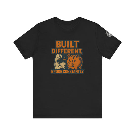 Funny Unisex Tee - "Built Different, Broke Constantly"