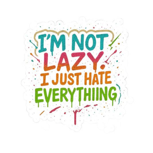 Funny I'm Not Lazy Kiss-Cut Stickers - Perfect for Laptops, Water Bottles & More