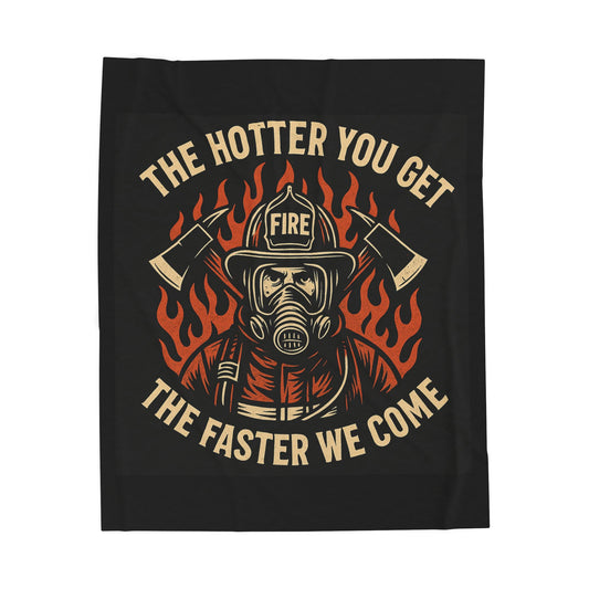 Firefighter “The Hotter You Get”Velveteen Plush Blanket - "The Hotter You Get, The Faster We Come" - Cozy Home Decor for Heroes