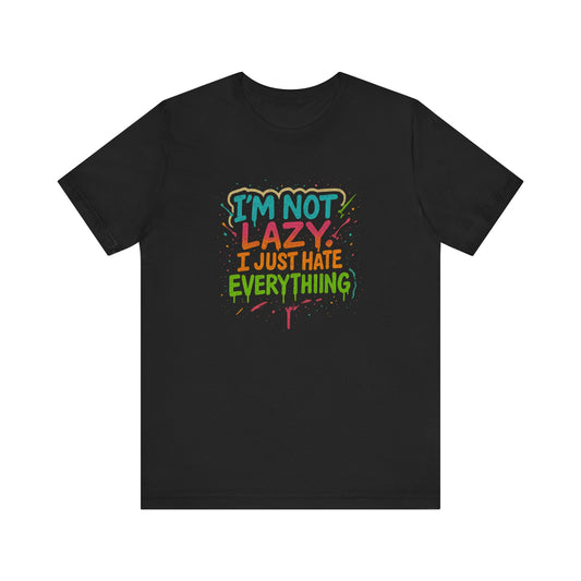 Amped up I'm Not Lazy, I Just Hate Everything"