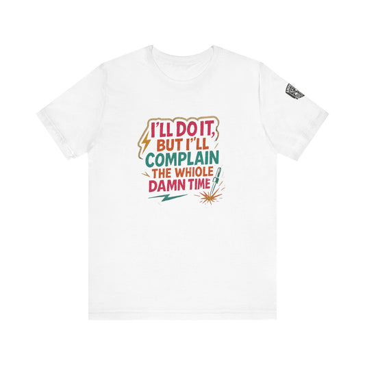 - "I'll Do It, But I'll Complain the Whole Damn Time" unisex