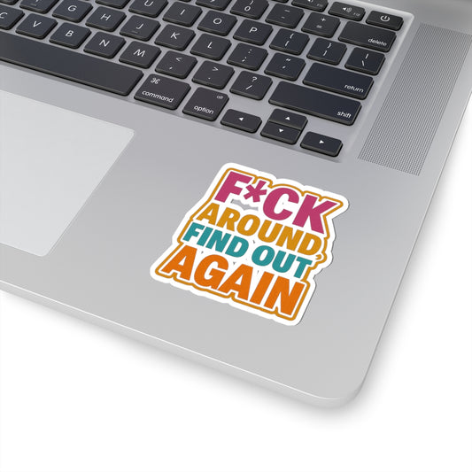 Bold F*ck Around Find Out Kiss-Cut Stickers | Fun & Edgy Decor for Personalizing Laptops & More